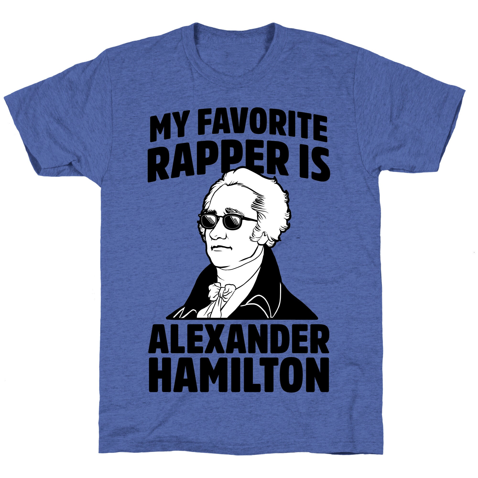 My Favorite Rapper is Alexander Hamilton Unisex Triblend Tee